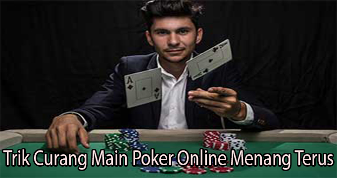Trik Curang Main Poker Online Menang Terus